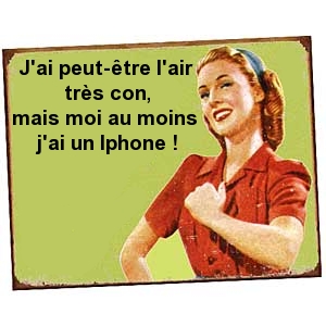 L'Iphone, compensateur majeur de connerie grossière